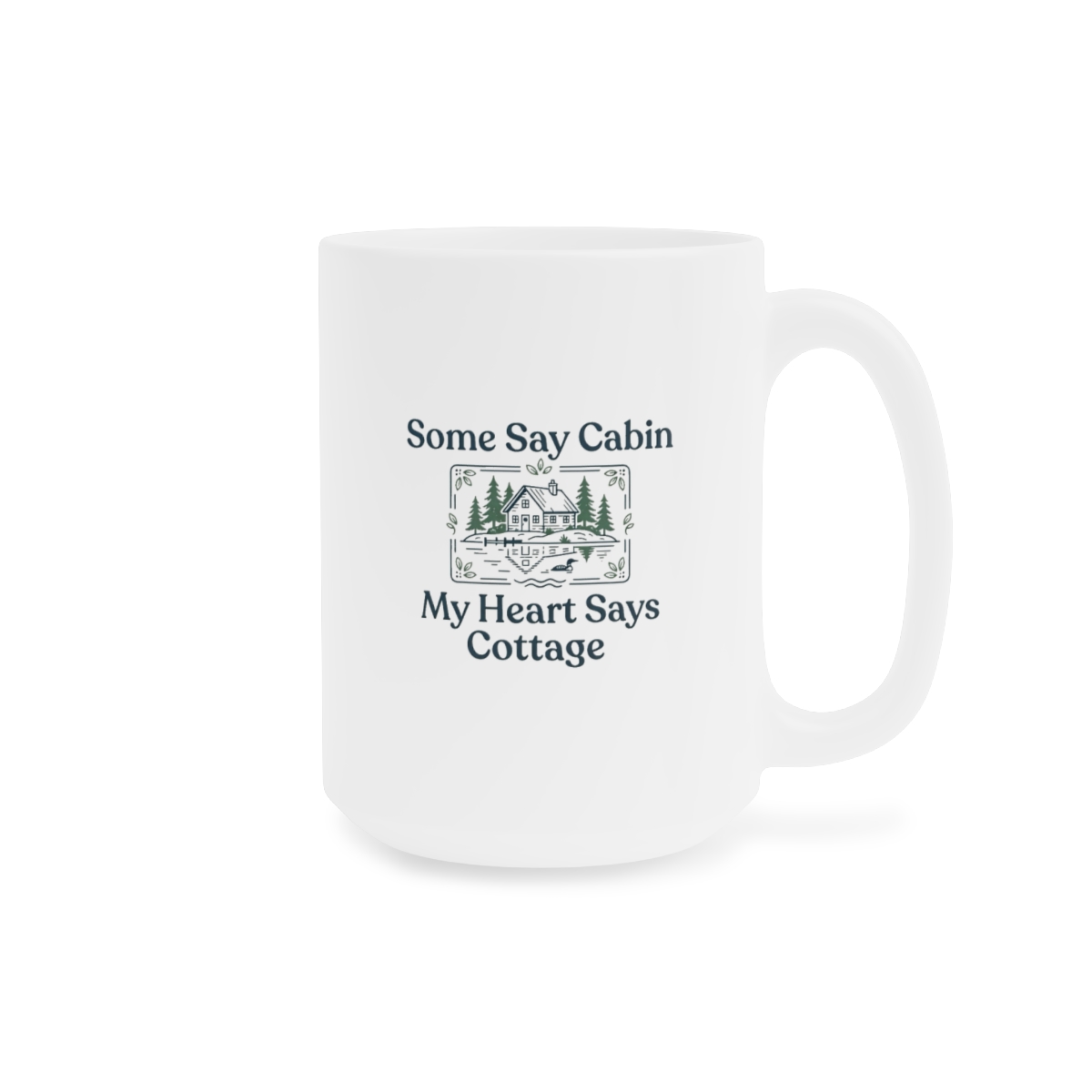 Some Say Cabin
My Heart Says Cottage · Mug